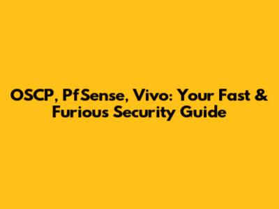 OSCP, PfSense, Vivo: Your Fast & Furious Security Guide