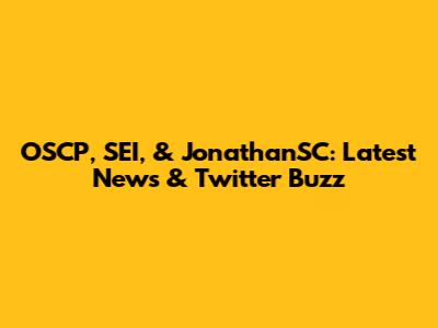 OSCP, SEI, & JonathanSC: Latest News & Twitter Buzz