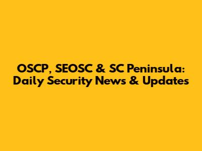 OSCP, SEOSC & SC Peninsula: Daily Security News & Updates