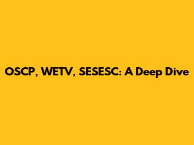 OSCP, WETV, SESESC: A Deep Dive