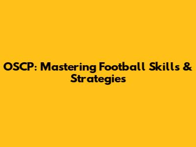 OSCP: Mastering Football Skills & Strategies