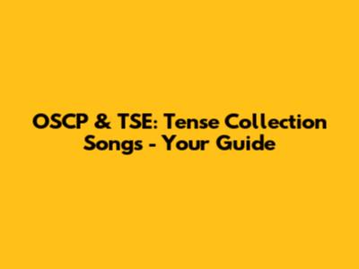 OSCP & TSE: Tense Collection Songs - Your Guide