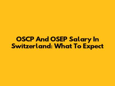 OSCP And OSEP Salary In Switzerland: What To Expect