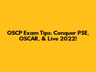 OSCP Exam Tips: Conquer PSE, OSCAR, & Live 2022!