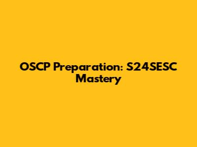 OSCP Preparation: S24SESC Mastery