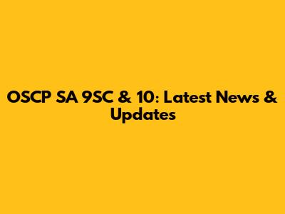 OSCP SA 9SC & 10: Latest News & Updates