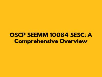 OSCP SEEMM 10084 SESC: A Comprehensive Overview