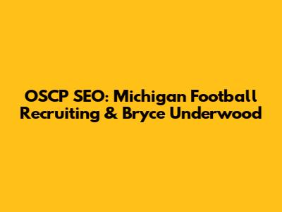 OSCP SEO: Michigan Football Recruiting & Bryce Underwood