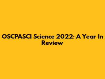 OSCPASCI Science 2022: A Year In Review