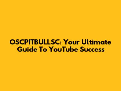 OSCPITBULLSC: Your Ultimate Guide To YouTube Success