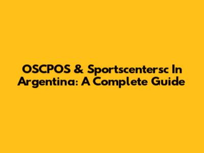 OSCPOS & Sportscentersc In Argentina: A Complete Guide