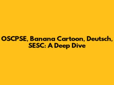 OSCPSE, Banana Cartoon, Deutsch, SESC: A Deep Dive