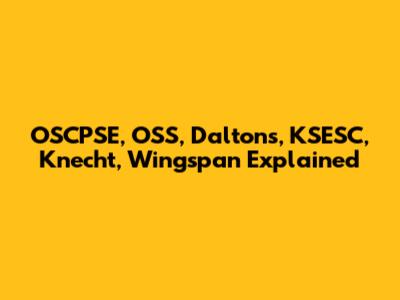 OSCPSE, OSS, Daltons, KSESC, Knecht, Wingspan Explained