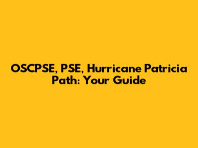 OSCPSE, PSE, Hurricane Patricia Path: Your Guide