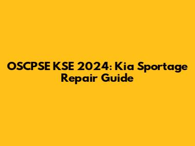 OSCPSE KSE 2024: Kia Sportage Repair Guide