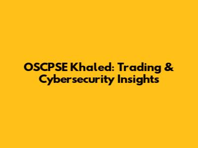 OSCPSE Khaled: Trading & Cybersecurity Insights