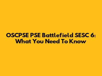 OSCPSE PSE Battlefield SESC 6: What You Need To Know