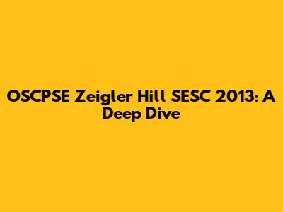 OSCPSE Zeigler Hill SESC 2013: A Deep Dive
