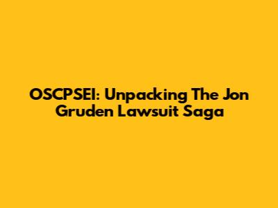 OSCPSEI: Unpacking The Jon Gruden Lawsuit Saga