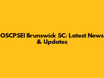 OSCPSEI Brunswick SC: Latest News & Updates