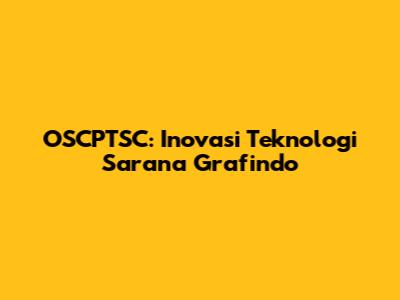 OSCPTSC: Inovasi Teknologi Sarana Grafindo