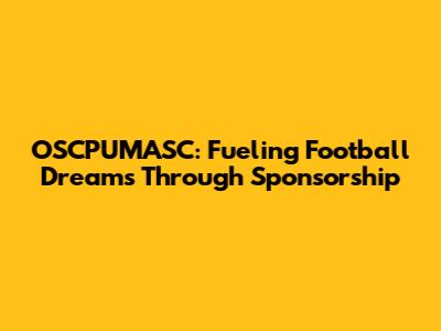 OSCPUMASC: Fueling Football Dreams Through Sponsorship