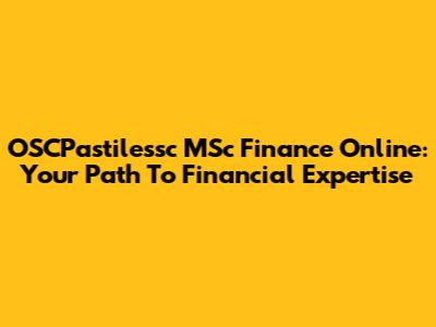 OSCPastilessc MSc Finance Online: Your Path To Financial Expertise