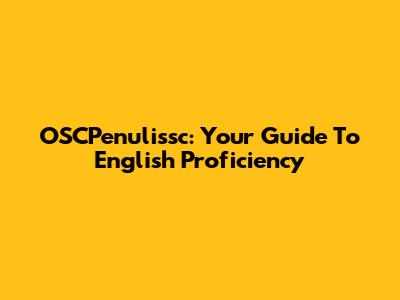 OSCPenulissc: Your Guide To English Proficiency