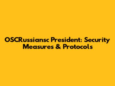 OSCRussiansc President: Security Measures & Protocols