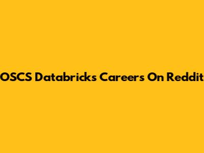 OSCS Databricks Careers On Reddit