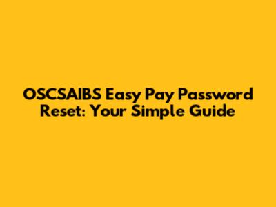 OSCSAIBS Easy Pay Password Reset: Your Simple Guide