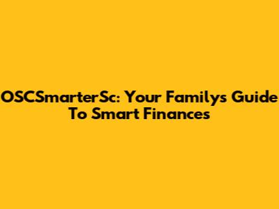 OSCSmarterSc: Your Family's Guide To Smart Finances