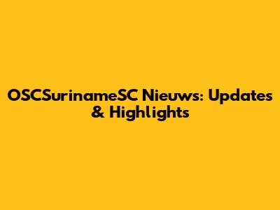 OSCSurinameSC Nieuws: Updates & Highlights
