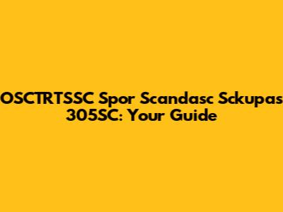 OSCTRTSSC Spor Scandasc Sckupas 305SC: Your Guide