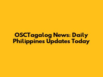 OSCTagalog News: Daily Philippines Updates Today