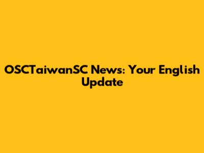 OSCTaiwanSC News: Your English Update