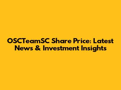 OSCTeamSC Share Price: Latest News & Investment Insights