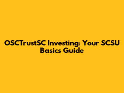 OSCTrustSC Investing: Your SCSU Basics Guide