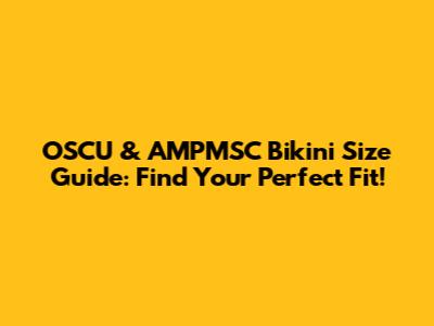 OSCU & AMPMSC Bikini Size Guide: Find Your Perfect Fit!
