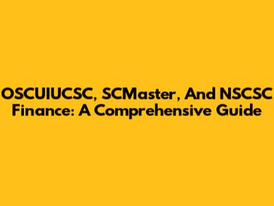 OSCUIUCSC, SCMaster, And NSCSC Finance: A Comprehensive Guide