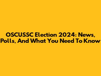 OSCUSSC Election 2024: News, Polls, And What You Need To Know