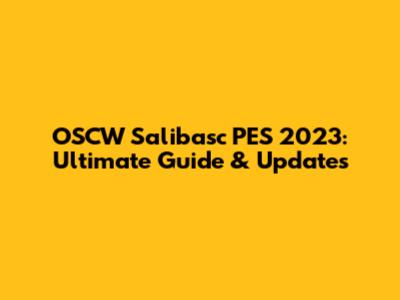 OSCW Salibasc PES 2023: Ultimate Guide & Updates