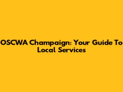OSCWA Champaign: Your Guide To Local Services