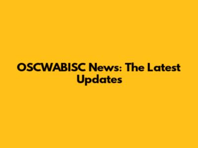OSCWABISC News: The Latest Updates
