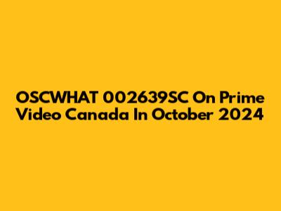 OSCWHAT 002639SC On Prime Video Canada In October 2024
