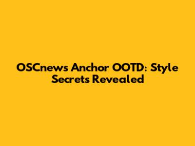 OSCnews Anchor OOTD: Style Secrets Revealed