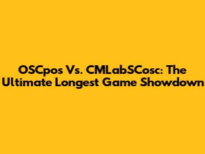 OSCpos Vs. CMLabSCosc: The Ultimate Longest Game Showdown