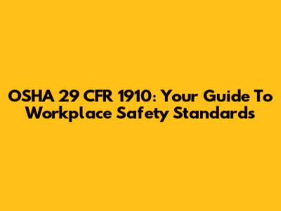 OSHA 29 CFR 1910: Your Guide To Workplace Safety Standards