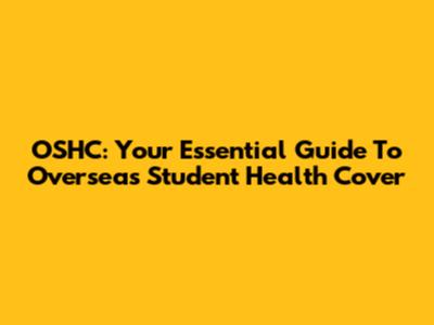 OSHC: Your Essential Guide To Overseas Student Health Cover