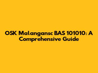 OSK Malangansc BAS 101010: A Comprehensive Guide